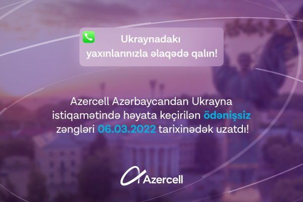 azercell-abunecileri-ukraynadaki-yaxinlarina-pulsuz-zeng-etmeye-davam-edecekler